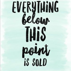 Everything Below This Post Is Sold